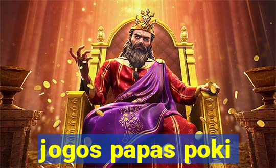 jogos papas poki